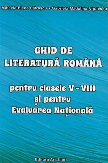 Ghid de literatura romana pentru clasele V-VIII si pentru Evaluarea Nationala