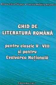 Ghid de literatura romana pentru clasele V-VIII si pentru Evaluarea Nationala