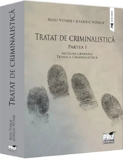 Tratat de Criminalistica. Partea I. Notiuni generale. Tehnica Criminalistica