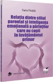 Relatia dintre stilul parental si inteligenta emotionala a parintilor care au copii in invatamantul primar