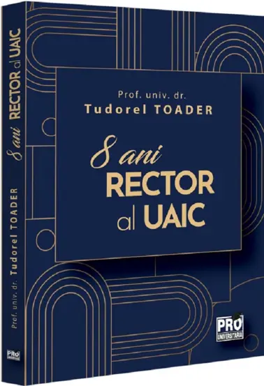 Tudorel Toader, 8 ani Rector al UAIC