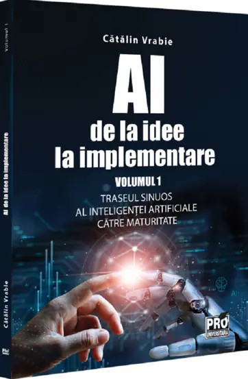 AI – de la idee la implementare. Volumul 1