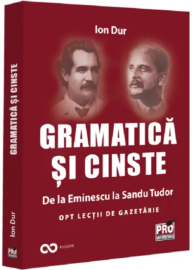 Gramatica si cinste. De la Eminescu la Sandu Tudor Opt lectii de gazetarie