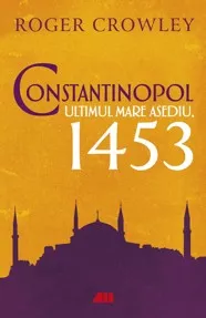 Constantinopol. Ultimul mare asediu, 1453 (resigilat)