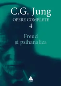 Jung Freud şi psihanaliza - Opere Complete, vol. 4 