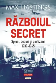 Războiul secret. Spioni, coduri şi partizani (1939-1945)