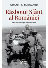 Războiul Sfânt al României. Militarii, motivația și Holocaustul