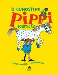 O cunoști pe Pippi Șosețica? (resigilat)