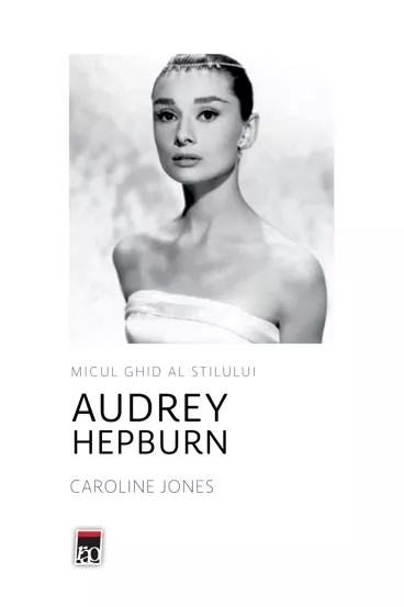 Micul ghid al stilului - Audrey Hepburn (resigilat)