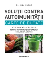 Solutii contra autoimunitatii. Carte de bucate (resigilat)