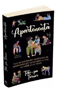 Apartenenta. Cum sa redobandim sentimentul de apartenenta (resigilat)