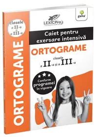 Ortograme. Caiet pentru exersare intensiva. Ortograme (clasele a II-a si a III-a)