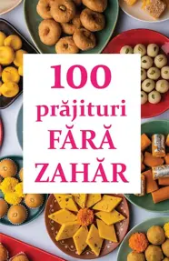 100 de prajituri fara zahar (resigilat)