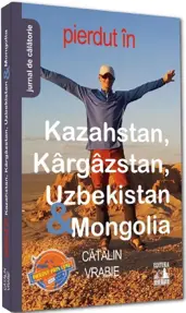 Pierdut in Kazahstan, Kargazstan, Uzbekistan si Mongolia