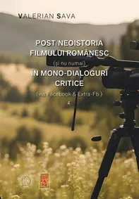 Post/neoistoria filmului romanesc (si nu numai) in mono-dialoguri critice (via Facebook & Extra-Fb.). Vol. 4