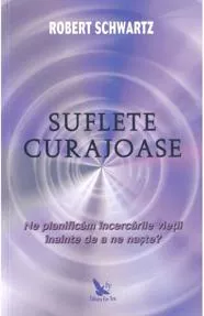 Suflete curajoase. Ne planificam incercarile vietii inainte de a ne naste? (resigilat)