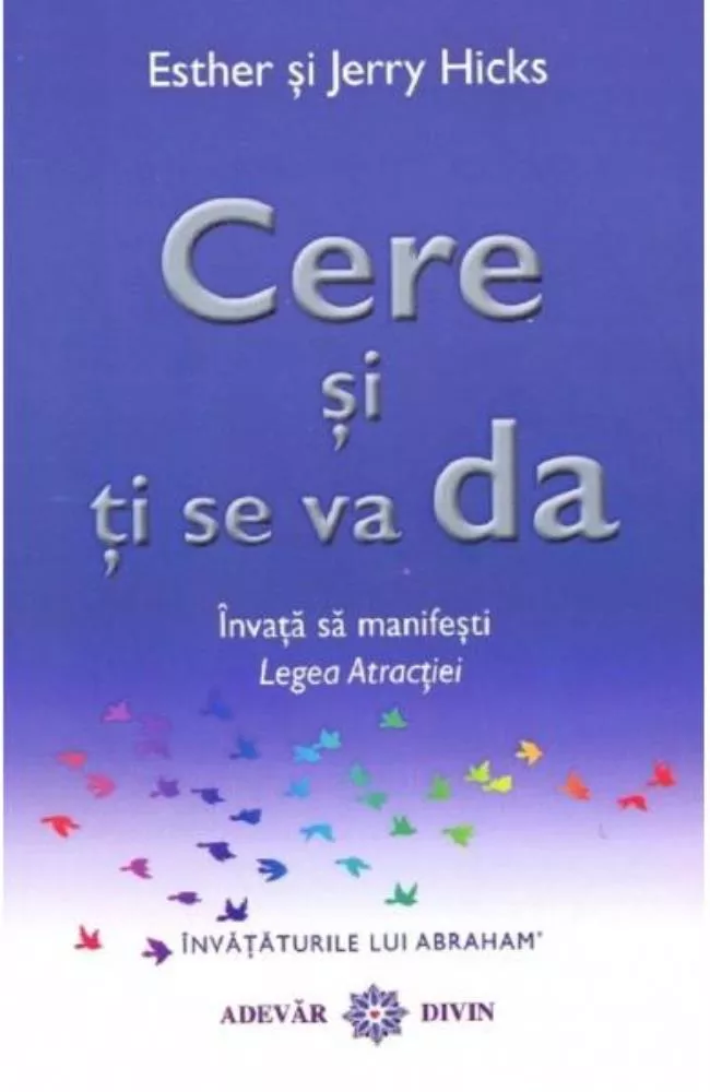 Cere si ti se va da. Invata sa manifesti legea atractiei (resigilat)