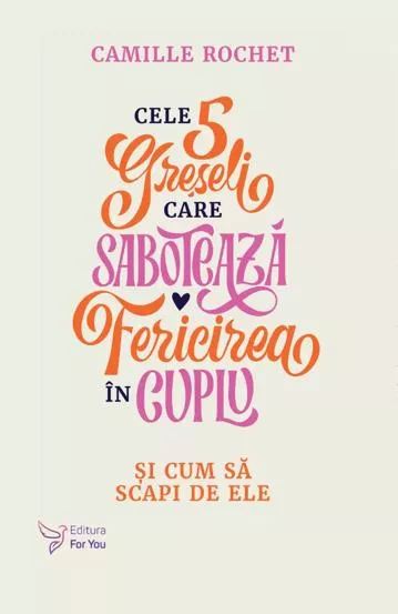 Cele 5 greseli care saboteaza fericirea in cuplu (resigilat)
