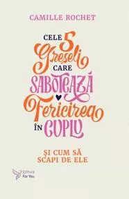 Cele 5 greseli care sabotează fericirea in cuplu (resigilat)