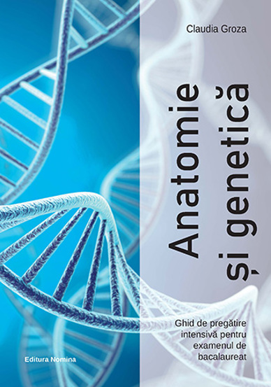 Anatomie si genetica – Ghid de pregatire intensiva pentru examenul de bacalaureat