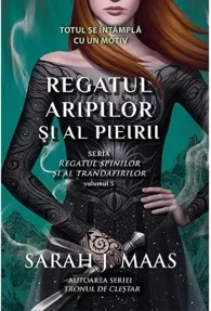 Regatul aripilor si al pieirii. Seria Regatul spinilor si al trandafirilor - Vol.3 (resigilat)