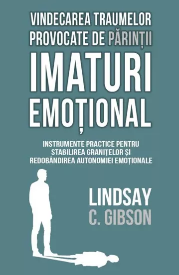 Vindecarea traumelor provocate de parintii imaturi emotional (resigilat)