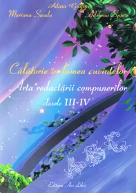 Calatorie in lumea cuvintelor - arta redactarii compunerilor - cls. III - IV-a (resigilat)