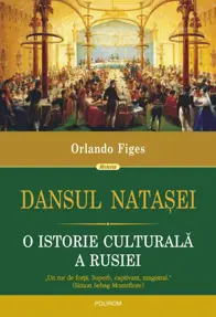 Dansul Natasei. O istorie culturala a Rusiei