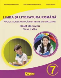 Limba şi literatura română pentru clasa a VII-a - aplicaţii, recapitulări şi teste de evaluare