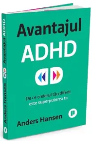 Avantajul ADHD. De ce creierul tau diferit este superputerea ta