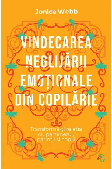 Vindecarea neglijarii emotionale din copilarie