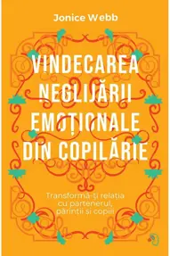 Vindecarea neglijării emoționale din copilărie