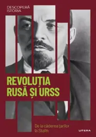 Descopera istoria. Revolutia rusa si URSS