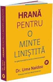 Hrana pentru o minte linistita. Un ghid revolutionar pentru controlul anxietatii