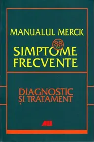 Manualul Merck: 88 de simptome frecvente. Diagnostic si tratament