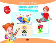 Imi place la gradinita! Micul artist. Activitati pentru grupa mare