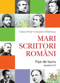 MARI SCRIITORI ROMANI - FISE DE LUCRU (CLASELE II-IV)