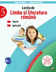 LECTIA DE LIMBA SI LITERATURA ROMANA. Teorie. Aplicatii (clasa a V-a)