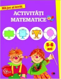 MA JOC SI INVAT. Activitati matematice. 5-6 ani