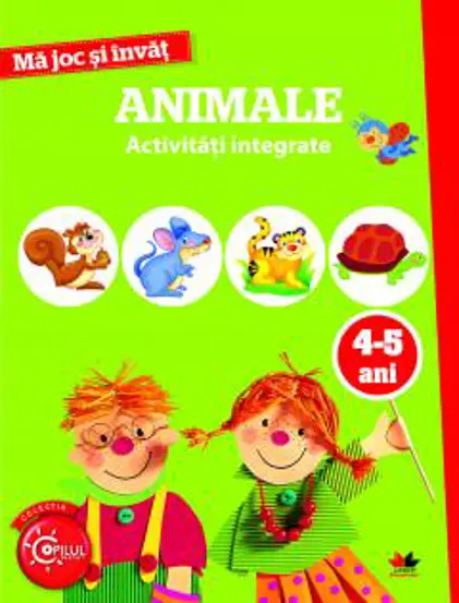 MA JOC SI INVAT. Animale. Activitati integrate. 4-5 ani