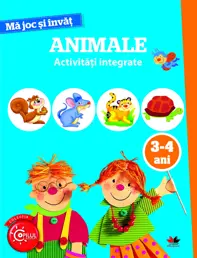 MA JOC SI INVAT. Animale. Activitati integrate. 3-4 ani