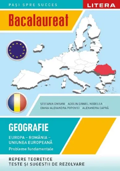 BACALAUREAT. GEOGRAFIE. Europa, Romania, Uniunea europeana. Probleme fundamentale. Clasa a XII-a