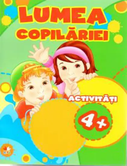 LUMEA COPILARIEI. Activitati 4+