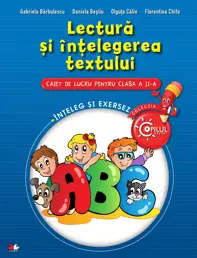 LECTURA SI INTELEGEREA TEXTULUI. Caiet de lucru pentru clasa a II-a