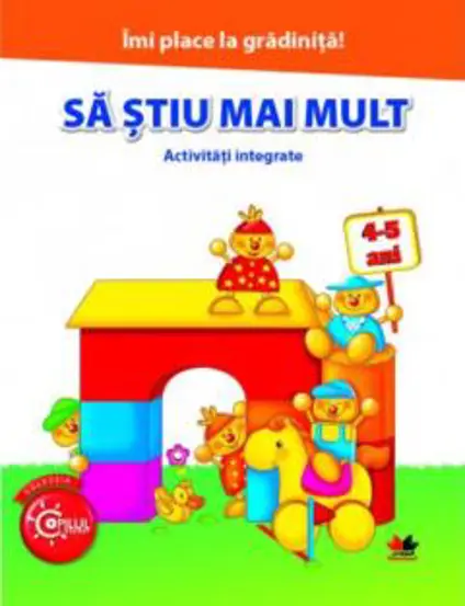 IMI PLACE LA GRADINITA. Sa stiu mai mult. Activitati integrate. 4-5 ani