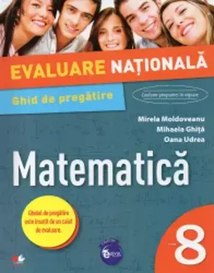 EVALUARE NATIONALA. MATEMATICA. Ghid de pregatire. Clasa a VIII-a