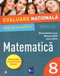 EVALUARE NATIONALA. MATEMATICA. Ghid de pregatire. Clasa a VIII-a