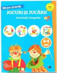 MA JOC SI INVAT. Jocuri si jucarii. Activitati integrate. 3-4 ani