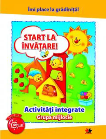 IMI PLACE LA GRADINITA. Start la invatare. Activitati integrate. Grupa mijlocie