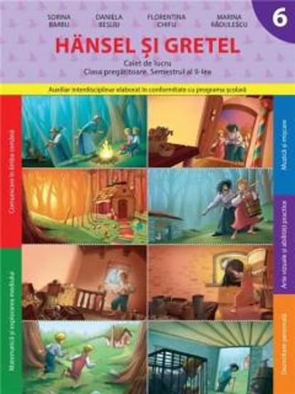 Hansel si Gretel - Caiet de lucru , Clasa Pregatitoare Semestrul II. reeditare
